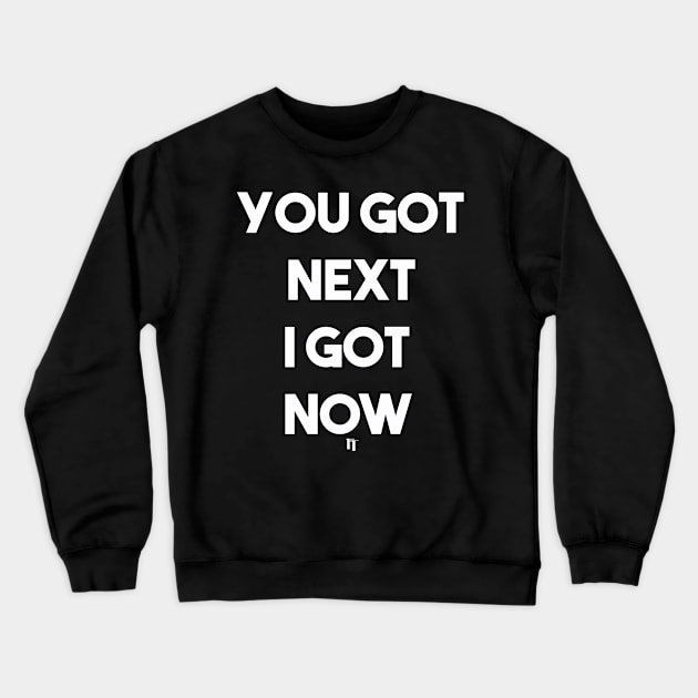 I GOT NOW (w) Crewneck Sweatshirt by fontytees